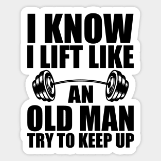 Weightlifting - I know I lift like an old man try to keep up Sticker